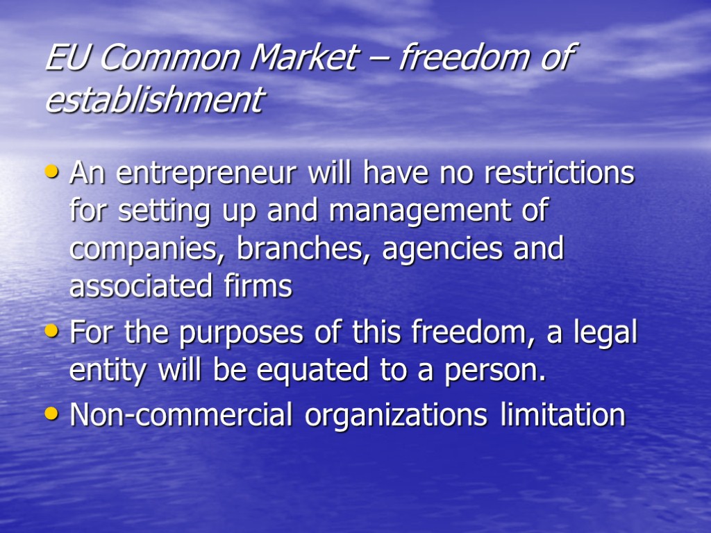 EU Common Market – freedom of establishment An entrepreneur will have no restrictions for